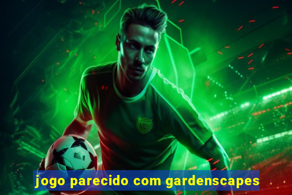 jogo parecido com gardenscapes